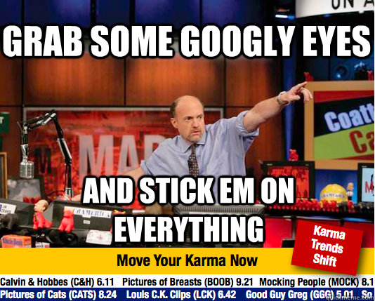 Grab SOME GOOGLY EYES AND STICK EM ON EVERYTHING  Mad Karma with Jim Cramer