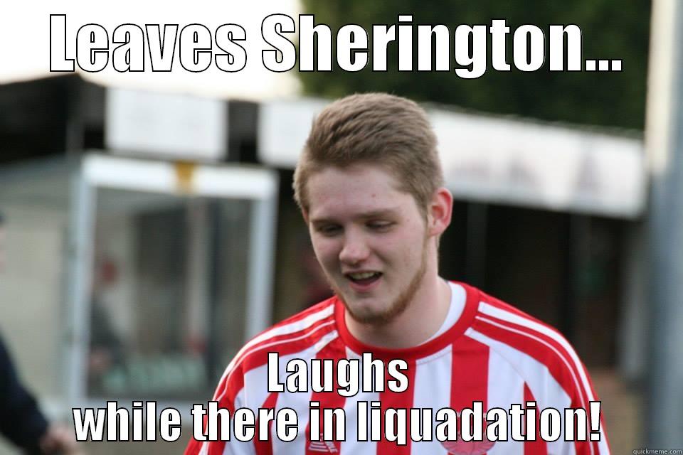 LEAVES SHERINGTON... LAUGHS WHILE THERE IN LIQUADATION! Misc