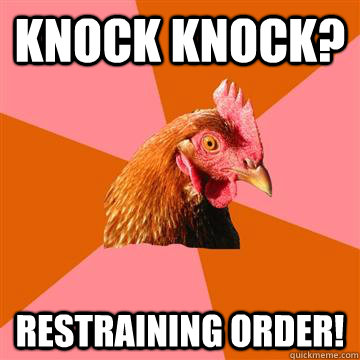 knock knock? restraining order!  Anti-Joke Chicken