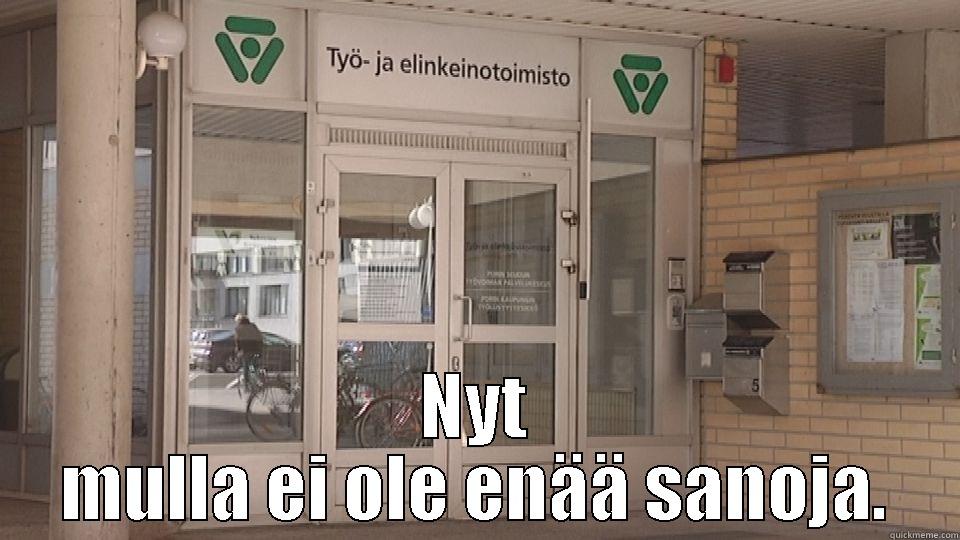  NYT MULLA EI OLE ENÄÄ SANOJA. Misc