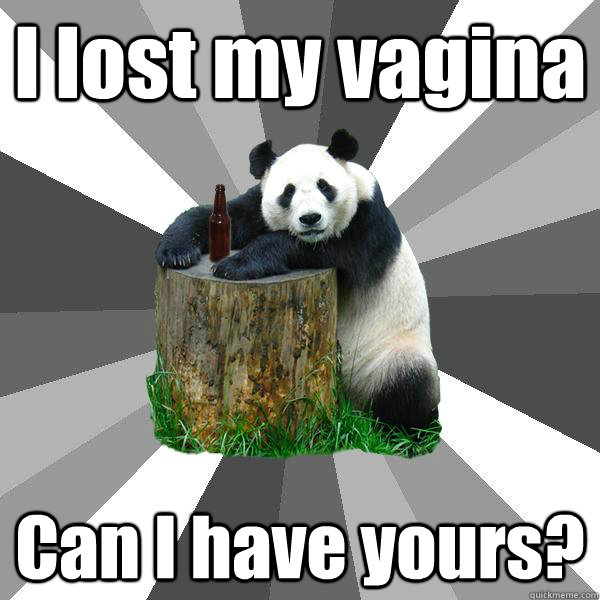 I lost my vagina Can I have yours?  Pickup-Line Panda