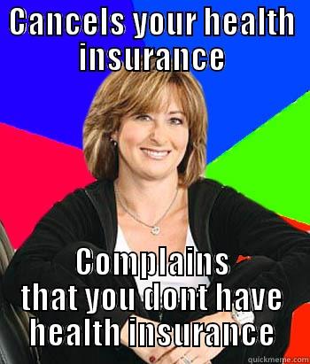 CANCELS YOUR HEALTH INSURANCE COMPLAINS THAT YOU DONT HAVE HEALTH INSURANCE Sheltering Suburban Mom