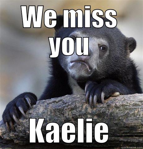 WE MISS YOU KAELIE Confession Bear