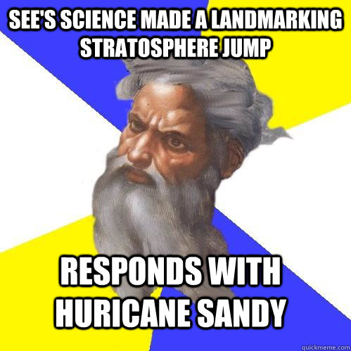 See's science made a landmarking stratosphere jump responds with Huricane sandy  Advice God