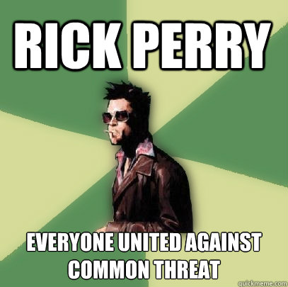 Rick Perry Everyone united against common threat  Helpful Tyler Durden