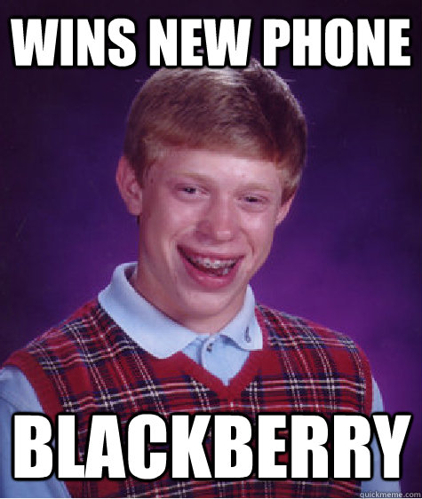 Wins new phone Blackberry - Wins new phone Blackberry  Bad Luck Brian