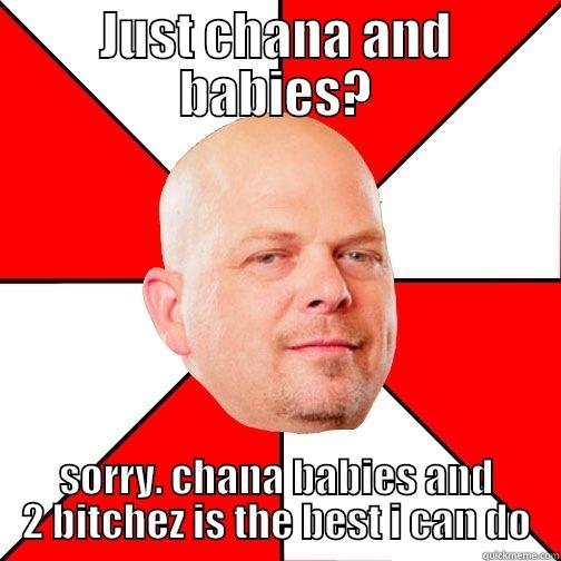 JUST CHANA AND BABIES? SORRY. CHANA BABIES AND 2 BITCHEZ IS THE BEST I CAN DO Pawn Star