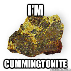 I'm Cummingtonite  Cummingtonite