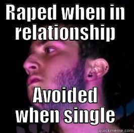 RAPED WHEN IN RELATIONSHIP AVOIDED WHEN SINGLE Misc