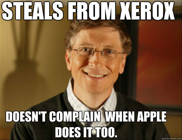steals from xerox doesn't complain  when apple does it too.  Good guy gates