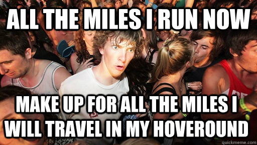 all the miles I run now make up for all the miles I will travel in my hoveround - all the miles I run now make up for all the miles I will travel in my hoveround  Sudden Clarity Clarence