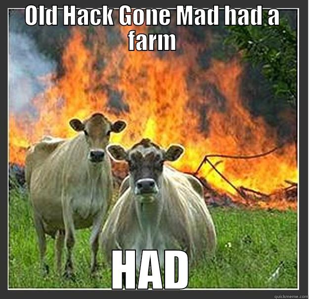 Old Hack - OLD HACK GONE MAD HAD A FARM HAD Evil cows