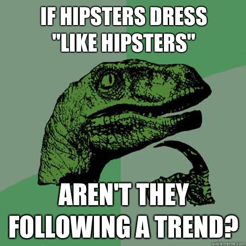 If hipsters dress
