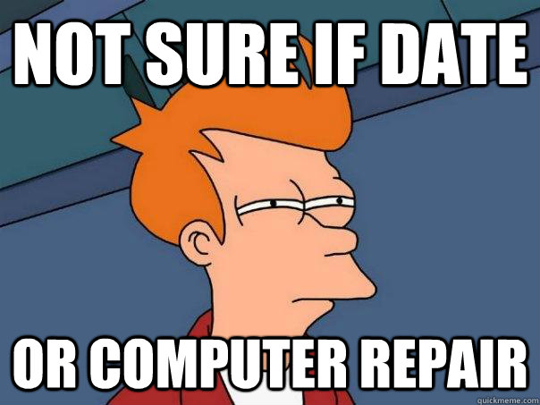 Not sure if date Or computer repair - Not sure if date Or computer repair  Futurama Fry