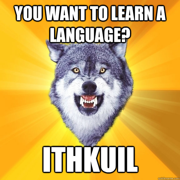 You Want to learn a language? Ithkuil - You Want to learn a language? Ithkuil  Courage Wolf