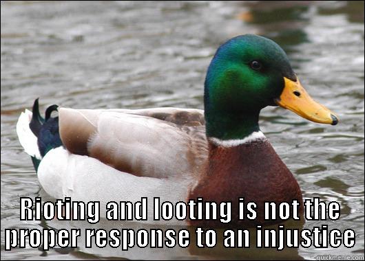  RIOTING AND LOOTING IS NOT THE PROPER RESPONSE TO AN INJUSTICE Actual Advice Mallard