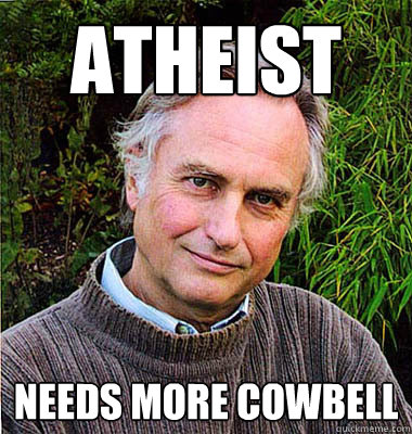 ATHEIST NEEDS MORE COWBELL  Scumbag Atheist