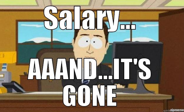 SALARY... AAAND...IT'S GONE aaaand its gone