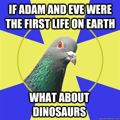 If Adam and Eve were the first life on earth What about dinosaurs   Religion Pigeon