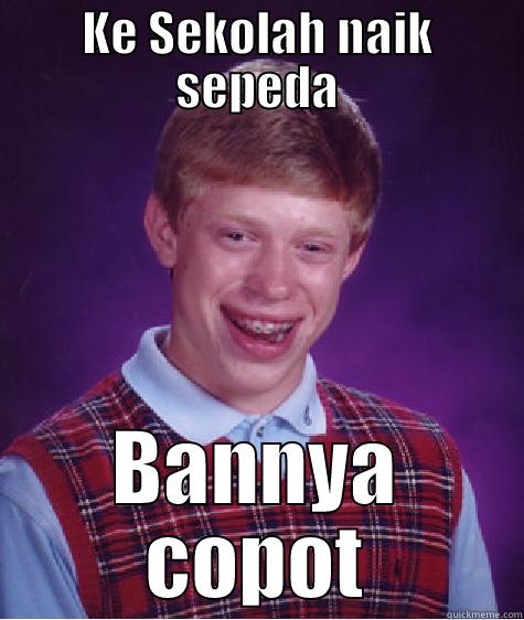 KE SEKOLAH NAIK SEPEDA BANNYA COPOT Bad Luck Brian