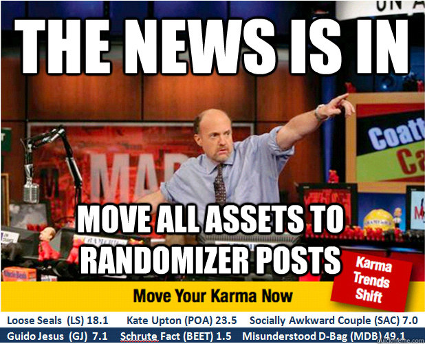 The news is in Move all assets to randomizer posts  Jim Kramer with updated ticker