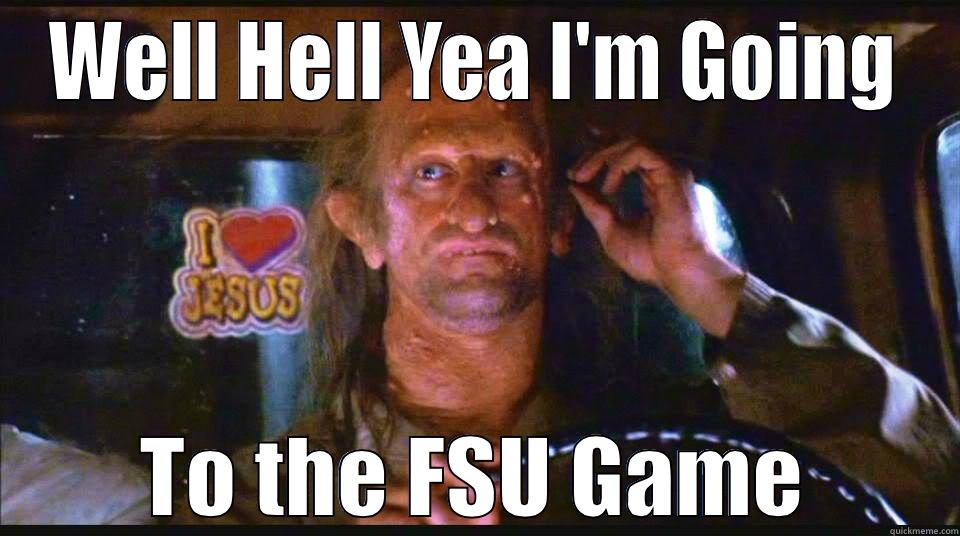 WELL HELL YEA I'M GOING TO THE FSU GAME Misc