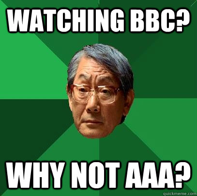 Watching BBC? Why not AAA?  High Expectations Asian Father