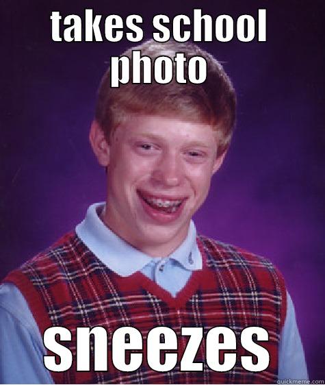 TAKES SCHOOL PHOTO SNEEZES Bad Luck Brian