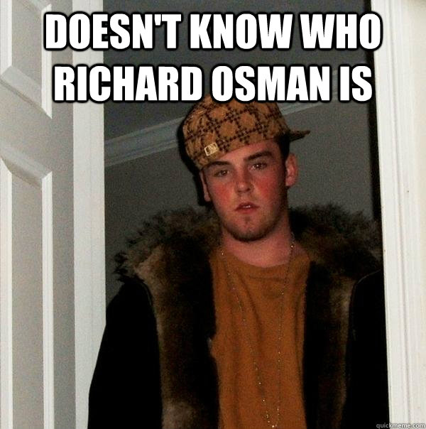 Doesn't know who richard osman is  Scumbag Steve