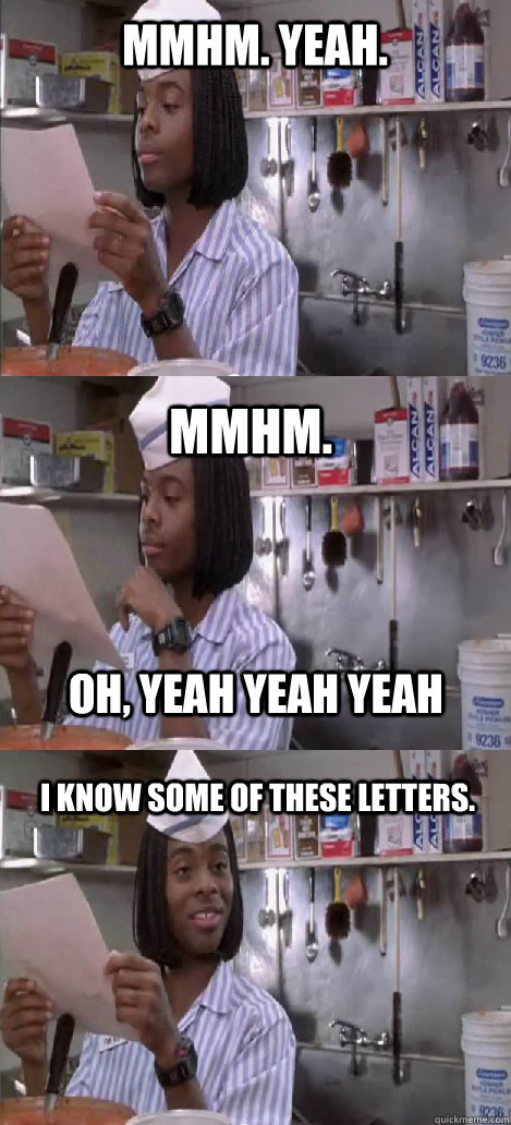 mmhm. yeah. mmhm.  I know some of these letters. oh, yeah yeah yeah  Oblivious Good Burger