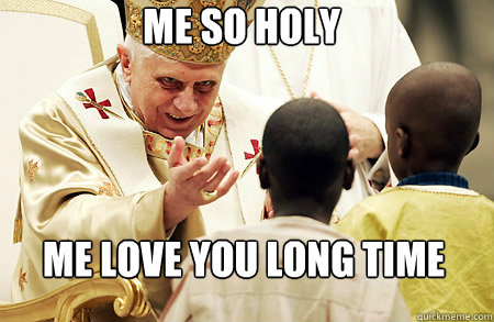 ME LOVE YOU LONG TIME ME SO HOLY - ME LOVE YOU LONG TIME ME SO HOLY  DARTH POPE