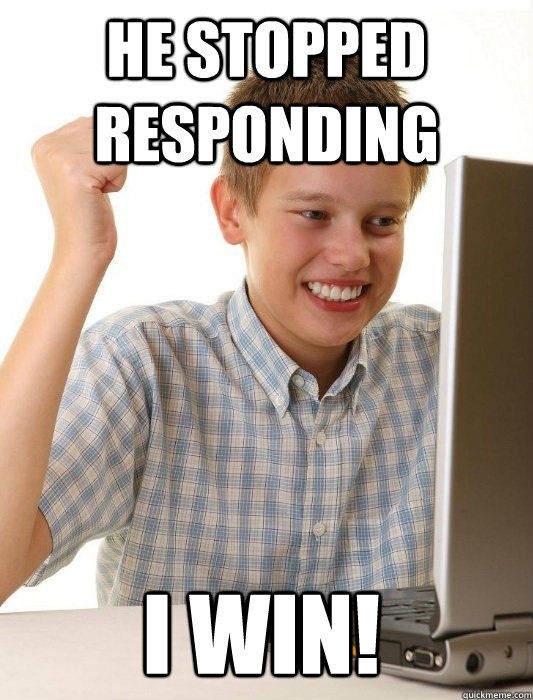 He Stopped Responding I win! - He Stopped Responding I win!  First Day on the Internet Kid