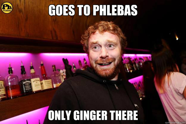 Goes to Phlebas only ginger there - Goes to Phlebas only ginger there  shocked ginger guy