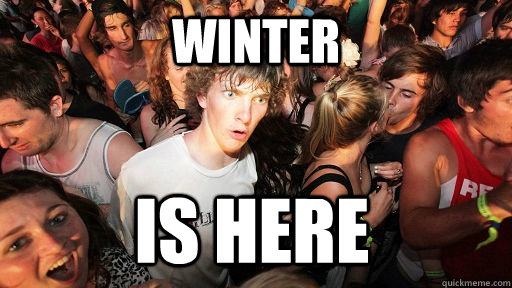 Winter is here - Winter is here  Sudden Clarity Clarence