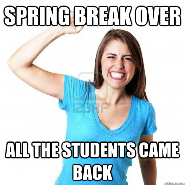 SPRING BREAK OVER ALL THE STUDENTS CAME BACK - SPRING BREAK OVER ALL THE STUDENTS CAME BACK  Success Teacher