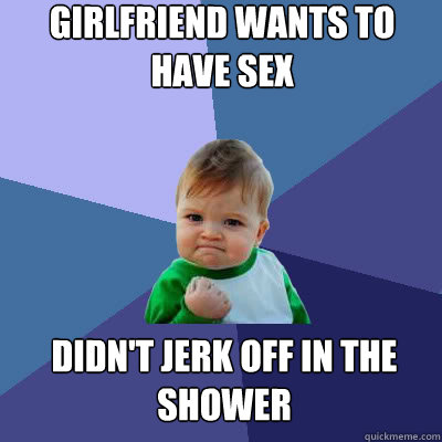 Girlfriend wants to have sex didn't jerk off in the shower  Success Baby