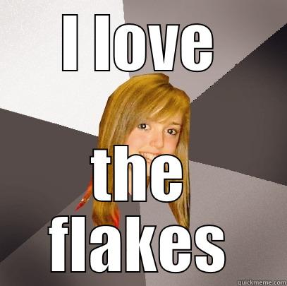 I LOVE THE FLAKES Musically Oblivious 8th Grader