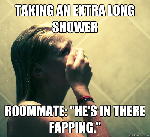 taking an extra long shower roommate: 