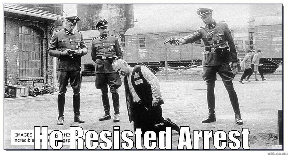  HE RESISTED ARREST Misc