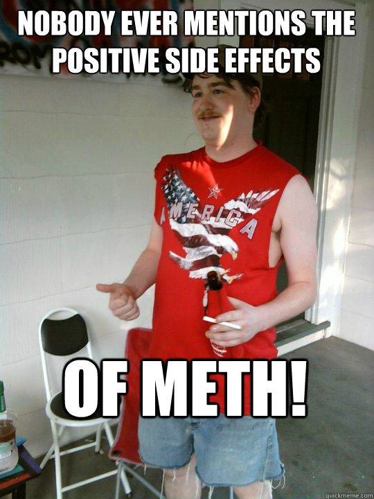 NOBODY EVER MENTIONS THE POSITIVE SIDE EFFECTS OF METH!  Redneck Randal