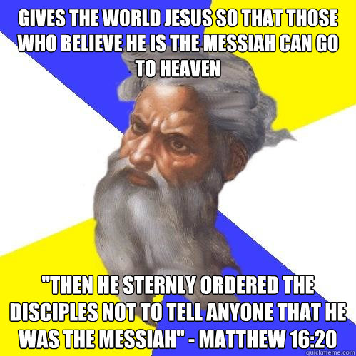 gives the world jesus so that those who believe he is the messiah can go to heaven 