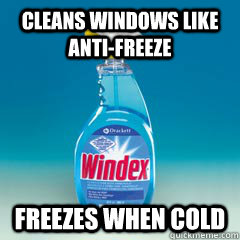 cleans windows like anti-freeze freezes when cold - cleans windows like anti-freeze freezes when cold  scumbag windex