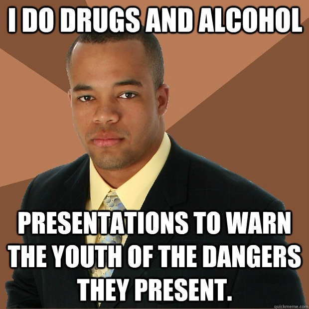 I do drugs and alcohol Presentations to warn the youth of the dangers they present.  Successful Black Man