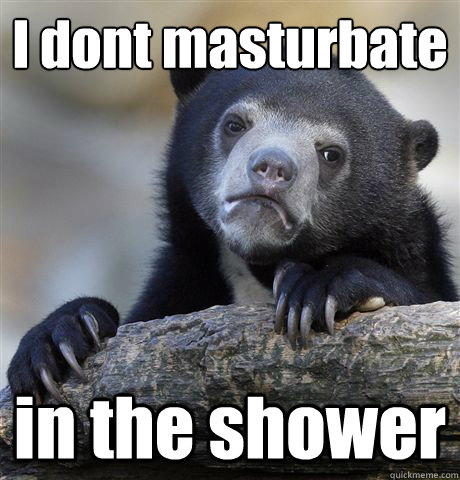 I don´t masturbate in the shower  Confession Bear