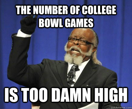 the number of college bowl games is too damn high  Too Damn High