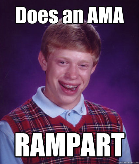 Does an AMA RAMPART  Bad Luck Brian