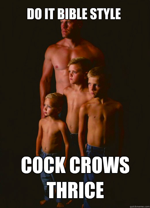 Do It Bible Style COCK CROWS THRICE  Shirtless Pappy