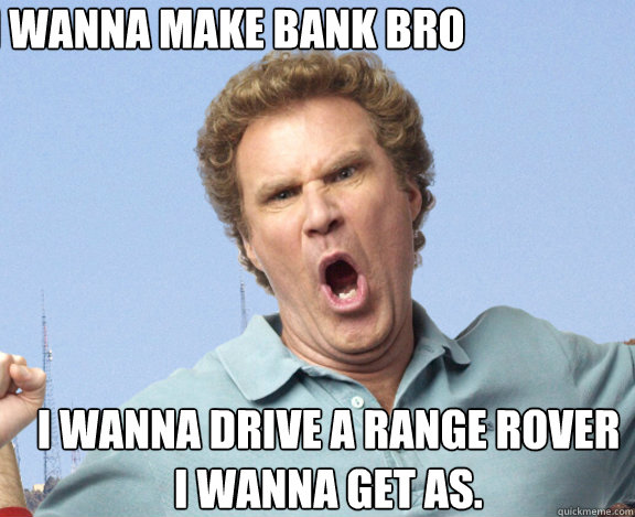                I wanna make bank bro i wanna drive a range rover  i wanna get as. -                I wanna make bank bro i wanna drive a range rover  i wanna get as.  Misc