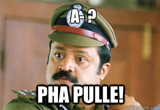 A- ? PHA PULLE! - A- ? PHA PULLE!  suresh gopi