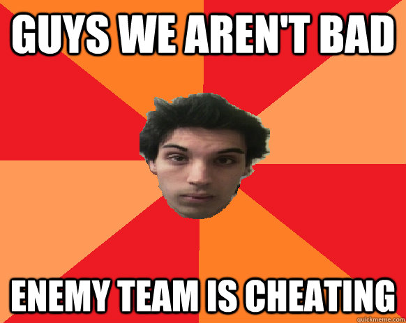 guys we aren't bad enemy team is cheating - guys we aren't bad enemy team is cheating  Idiot WoW player